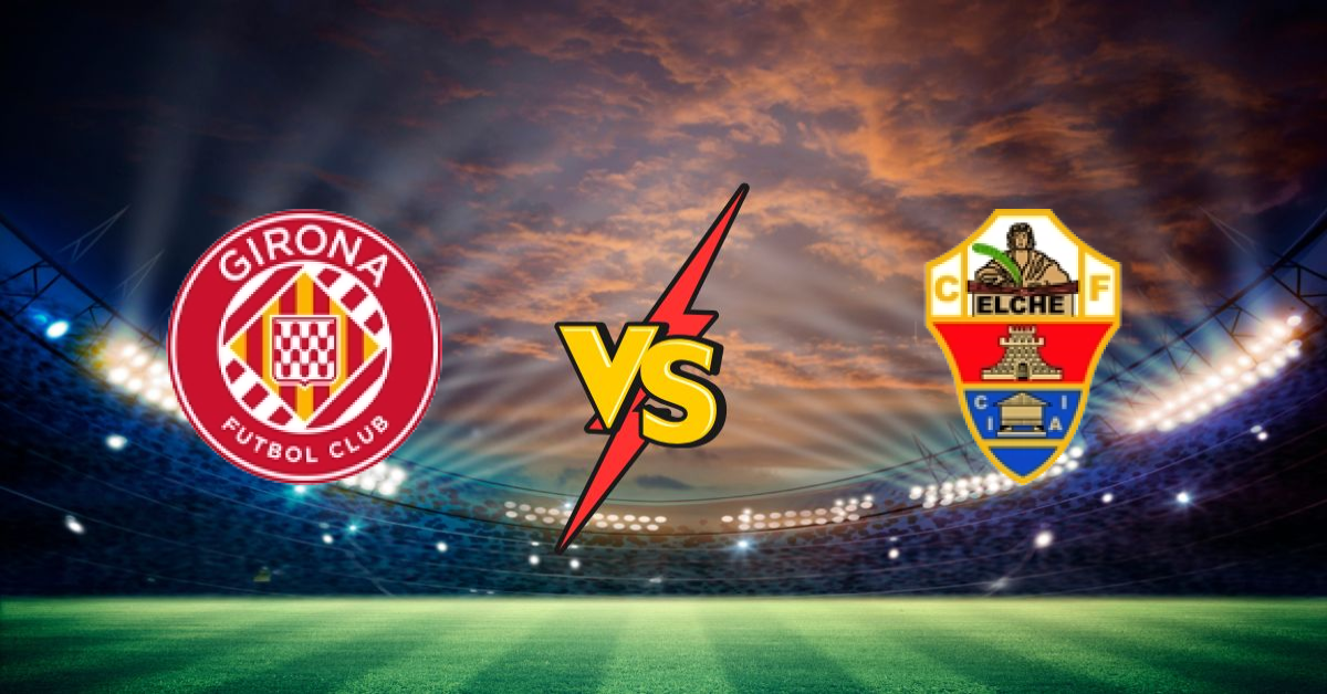 Girona vs Elche