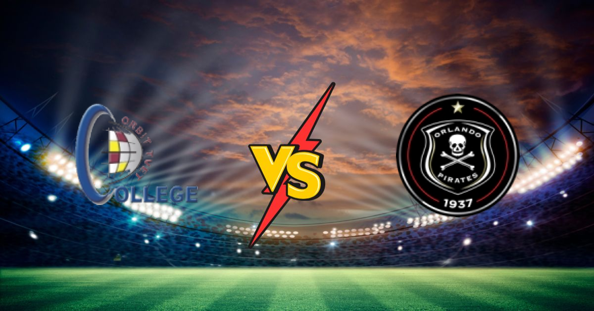 Orbit College FC vs Orlando Pirates